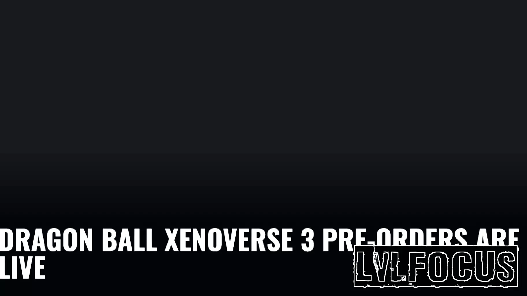Dragon Ball Xenoverse 3 Pre-Orders Are Live