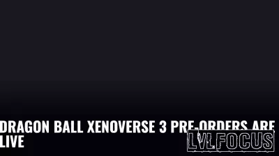 Dragon Ball Xenoverse 3 Pre-Orders Are Live