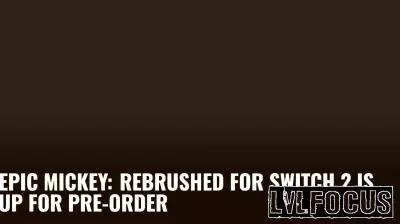 Epic Mickey: Rebrushed for Switch 2 Is Up for Pre-Order